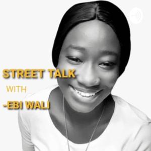 STREET TALK with EBI WALI