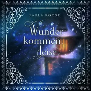 Adventsgeschichte 2020: Paula Roose "Wunder kommen leise"