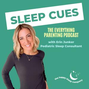 Sleep Cues: The Everything Parenting Podcast by Erin Junker - The Happy Sleep Company