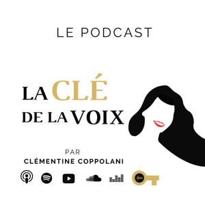 La Clé de la Voix - le podcast pour trouver sa voix / voie par Clémentine Coppolani