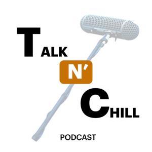 The Talk N' Chill Podcast