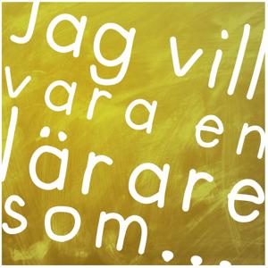 Jag vill vara en lärare som...