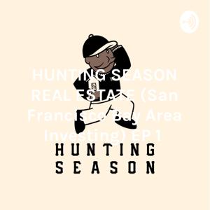 HUNTING SEASON REAL ESTATE (San Francisco Bay Area Investing) EP 1