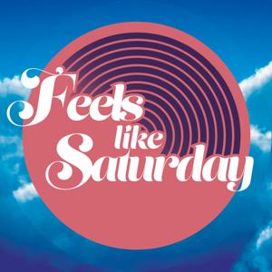 Feels Like Saturday