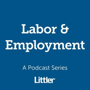 Littler Labor & Employment Podcast by Littler Labor & Employment Podcast