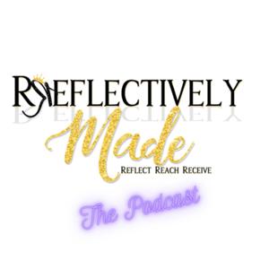 Reflectively Made-The Podcast