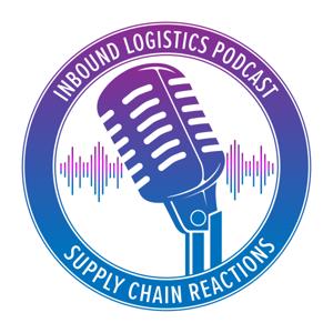 Inbound Logistics Podcast: Supply Chain Reactions by Inbound Logistics Magazine