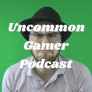 Uncommon Gamer Podcast