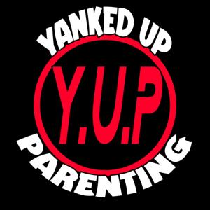 Yanked Up Parenting.