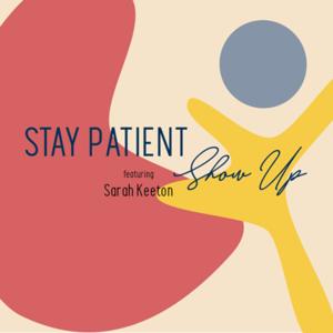 Stay Patient, Show Up