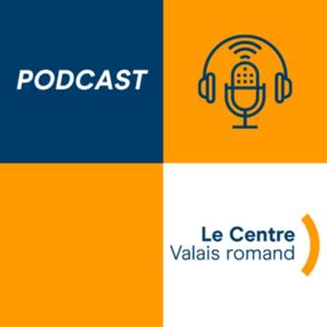 Podcast Le Centre Valais romand