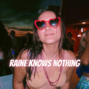 Raine Knows Nothing