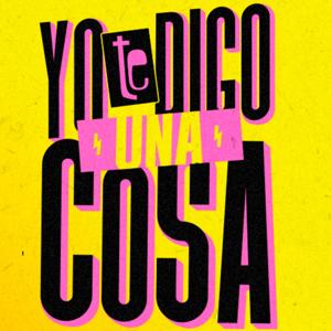 Yo te digo una cosa