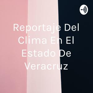 Reportaje Del Clima En El Estado De Veracruz