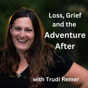 Love, Loss and the Adventure After