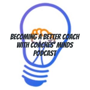Becoming a better coach with Coaches' Minds Podcast