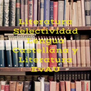 Literatura Selectividad Lengua Castellana y Literatura EvAU