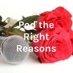 Pod the Right Reasons