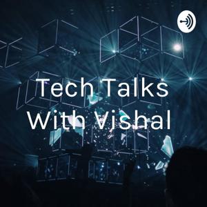 Tech Talks With Vishal