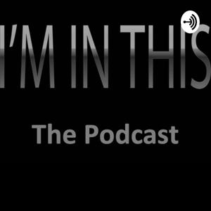 I'm In This - The Podcast