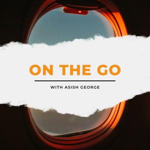 On The Go with Asish George