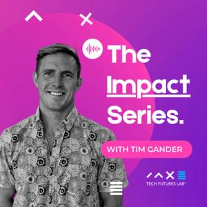 The Impact Series with Tim Gander