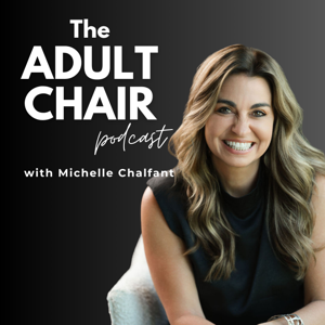 The Adult Chair Podcast with Michelle Chalfant by Michelle Chalfant