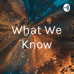 What We Know