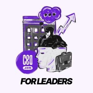 For Leaders  CEO.com podcast - Free on The Podcast App