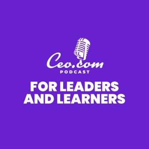 CEO Podcast | For Leaders & Learners