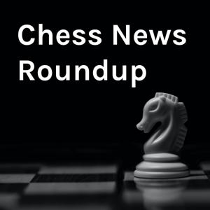 Chess News Roundup