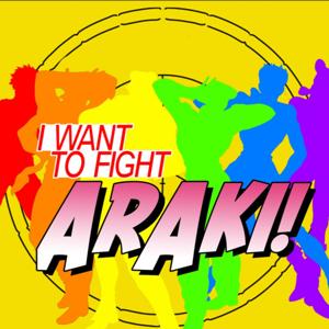 I Want to Fight Araki!