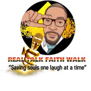 Real Talk, Faith Walk!