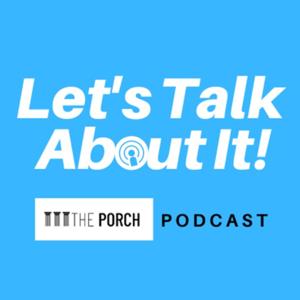 The Porch Presents: Let's Talk About It!