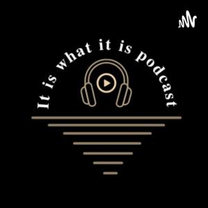 It Is What It Is Podcast