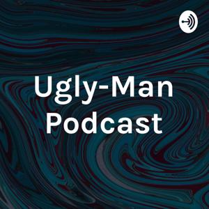 Ugly-Man Podcast