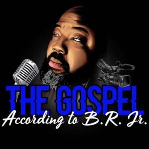 "The Gospel According to B.R. Jr."