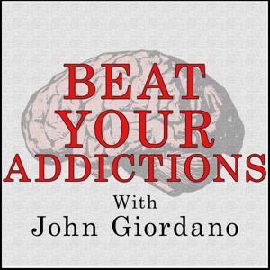 Beat Your Addictions by John Giordano