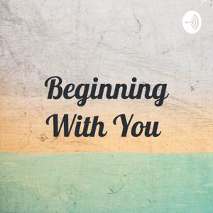 Beginning With You