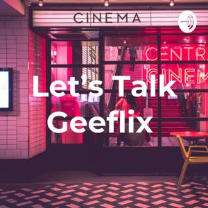 Let's Talk Geeflix