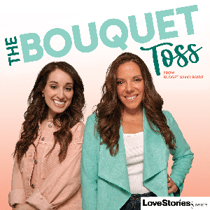 The Bouquet Toss - A Wedding Planning Podcast by Love Stories TV