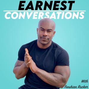 Earnest Conversations With Freshian Rucker