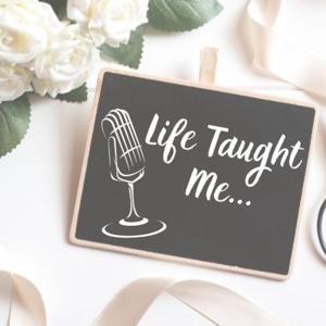 Life Taught Me... The Podcast