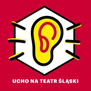 UCHO NA TEATR Podcast Teatru Śląskiego