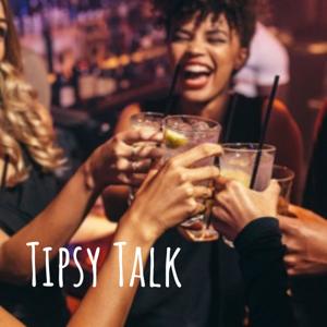 Tipsy Talk