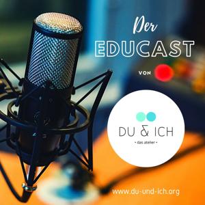 Der EDUCAST von du & ich - DAS ATELIER