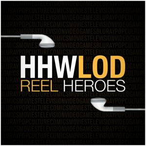 The Reel Heroes Podcast by HHWLOD Podcast Network