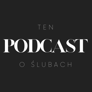 TEN PODCAST O ŚLUBACH