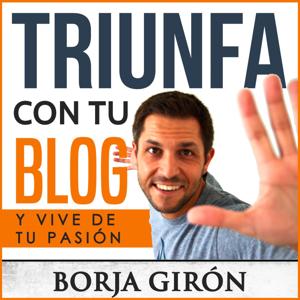 Triunfa con tu blog | Marketing Online by Borja Girón