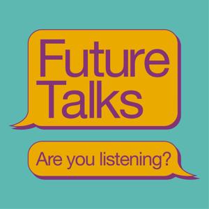 Future Talks - are you listening?